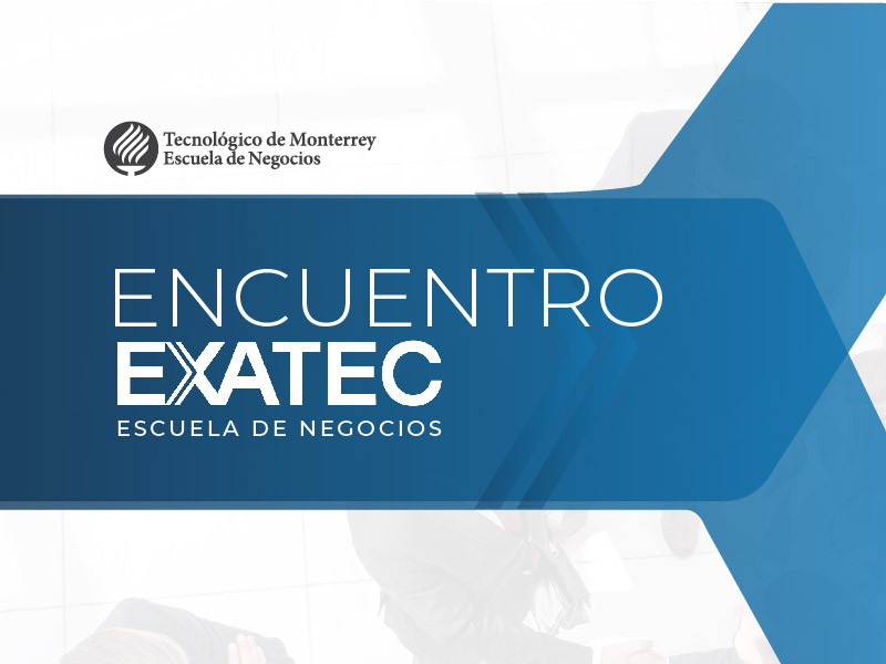 Encuentros EXATEC Negocios | Primer semestre 2024
