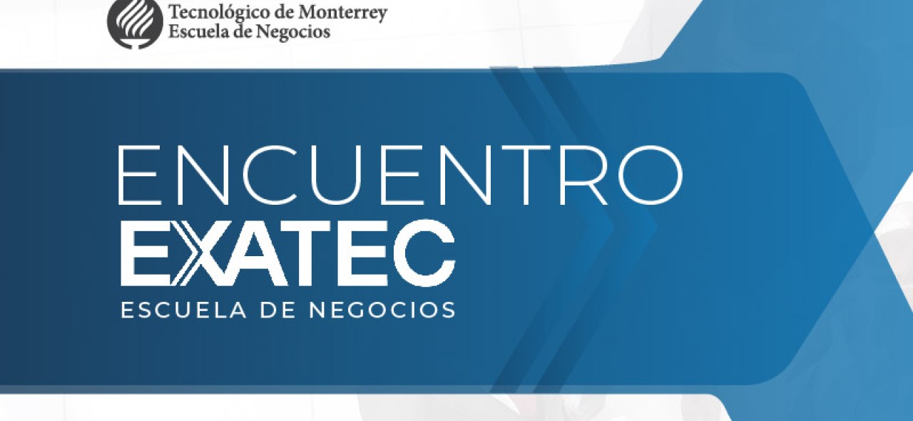 Encuentros EXATEC Negocios | Primer semestre 2024